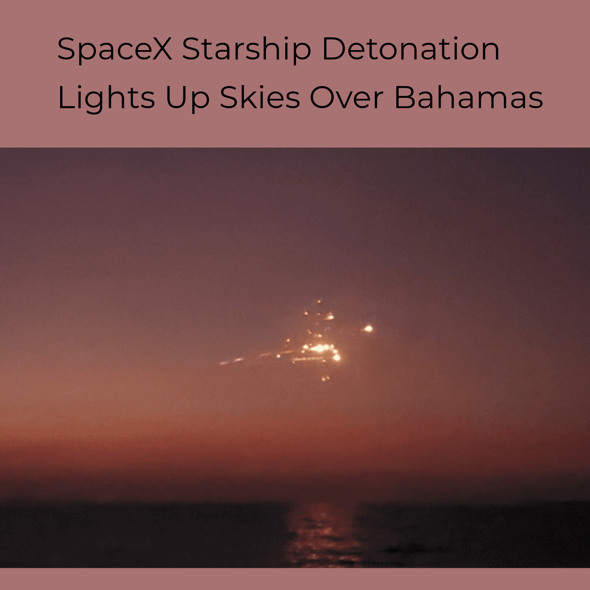 1000091529 SpaceX Starship Detonation Lights Up Skies Over Bahamas