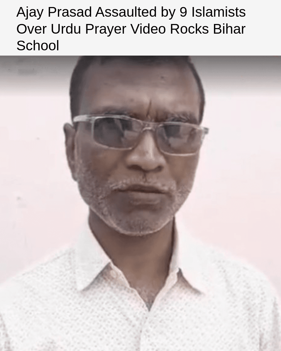 1000092867 Ajay Prasad Assault by 9 Islamists Over Urdu Prayer Video Rocks Bihar School