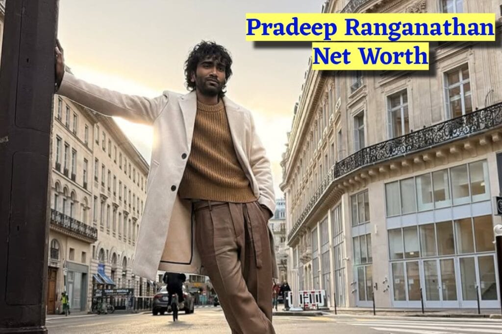 IMG 0441 Pradeep Ranganathan Net Worth ₹12 Crore? यहाँ से देखें पूरी जानकारी