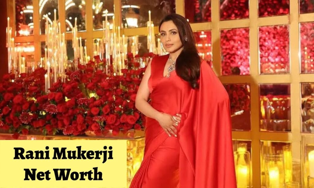 IMG 3399 रानी मुखर्जी नेट मूल्य ₹ 201 करोड़? यहां से भारतीय अभिनेत्री रानी मुखर्जी से संबंधित पूरी जानकारी देखें